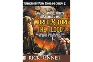 Fallen Angels, Giants, Monsters and the World Before the Flood: How the Events of Noah's Ark and the Flood Are Relevant to the End of the Age