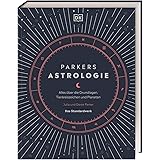 Parkers Astrologie: Alles über die Grundlagen, Tierkreiszeichen und Planeten. Das Standardwerk