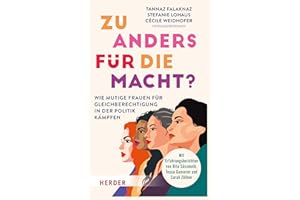 Zu anders für die Macht?: Wie mutige Frauen für Gleichberechtigung in der Politik kämpfen