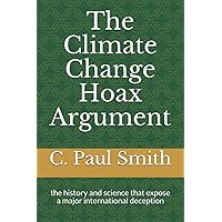 The Climate Change Hoax Argument: the history and science that expose a major international deception