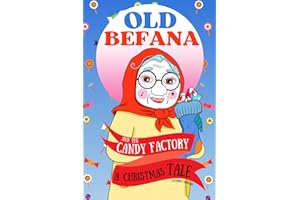 Old Befana and the candy factory: A Christmas Tale (SWEET TALES FOR CHRISTMAS)