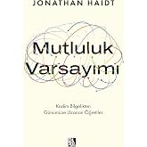 Mutluluk Varsayımı - Kadim Bilgelikten G&uuml;n&uuml;m&uuml;ze Uzanan &Ouml;ğretiler