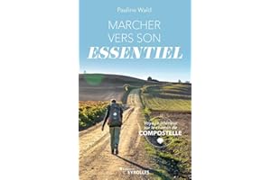 Marcher vers son essentiel: Voyage intérieur sur le chemin de Compostelle