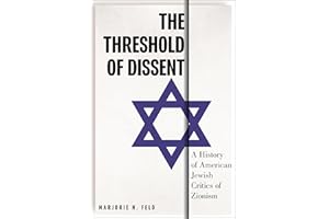 The Threshold of Dissent: A History of American Jewish Critics of Zionism (Goldstein-goren Series in American Jewish History)