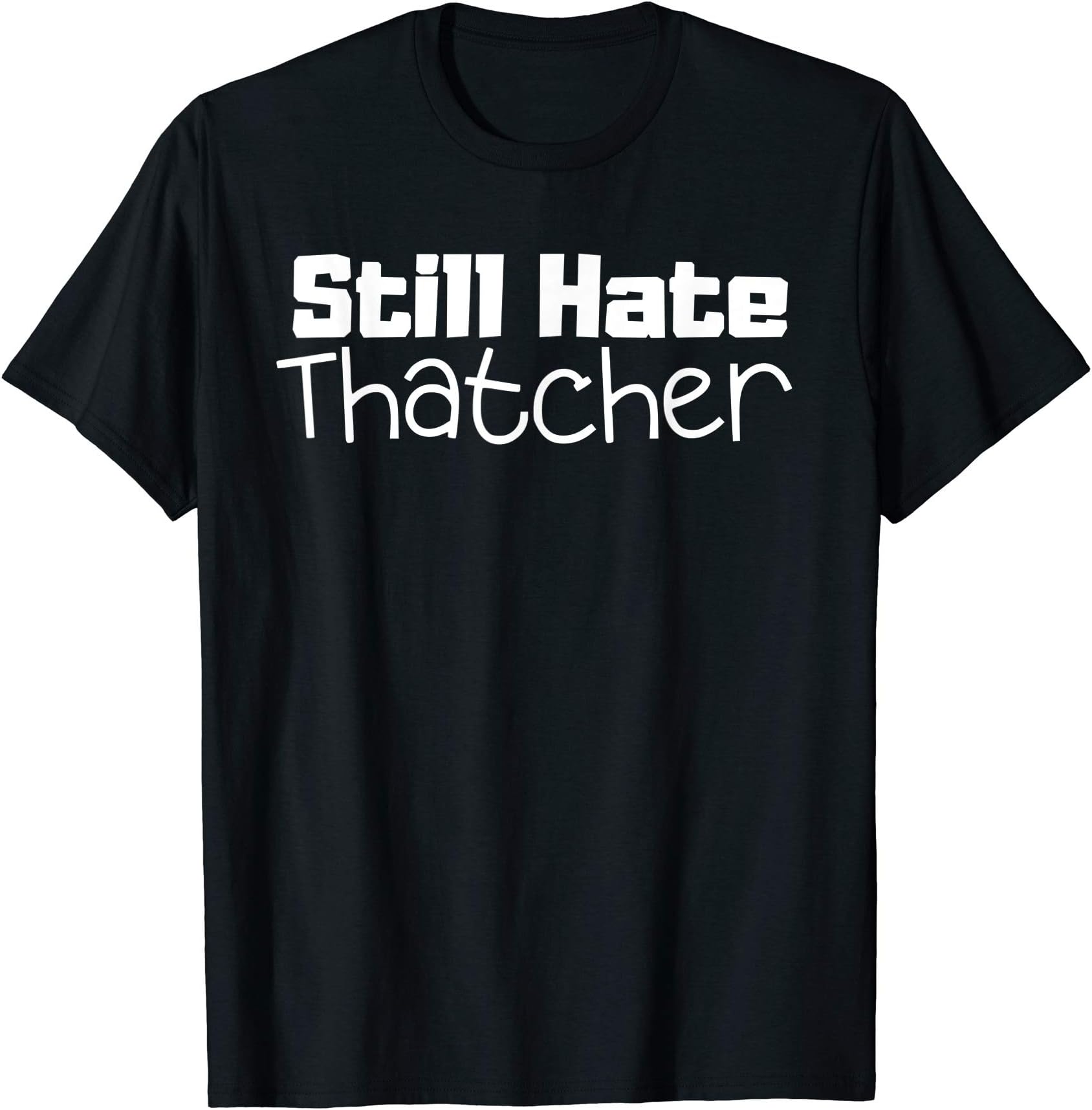 Hate Thatcher Shirt CoI Still Hate Thatcher - Margaret Evil Conservative Prime Min T-ShirtOEKO-TEX STANDARD 100