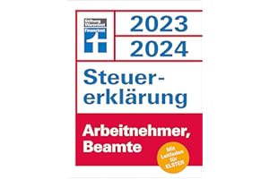 Steuererklärung 2023/2024 für Arbeitnehmer und Beamte - Steuern sparen leicht gemacht, mit praktischen Beispielen und Steuertipps, geeignet für Anfänger: Mit Leitfaden für Elster