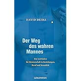 Der Weg des wahren Mannes: Ein Leitfaden für Meisterschaft in Beziehungen, Beruf und Sexualität