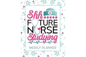 Shh Future Nurse Studying Weekly Planner: Calendar With To-Do List and space for Notes,Vertical undated Pages, Cute floral cover, nice gift for nurses and medical students, funny nurse gifts.