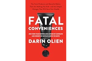 Fatal Conveniences: The Toxic Products and Harmful Habits That Are Making You Sick―and the Simple Changes That Will Save Your Health