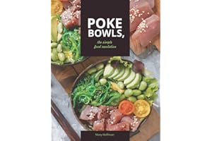 Poke Bowls, The Simple Food Revolution: A Life and Body Changer, Delicious and Easy to Make Recipes