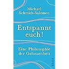 Entspannt euch!: Eine Philosophie der Gelassenheit (German Edition)
