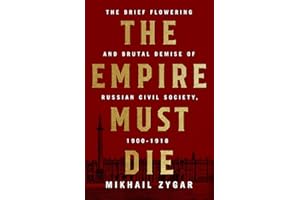 The Empire Must Die: Russia's Revolutionary Collapse, 1900-1917