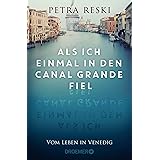 Als ich einmal in den Canal Grande fiel: Vom Leben in Venedig | Das ungeschönte Porträt der schönsten Stadt der Welt