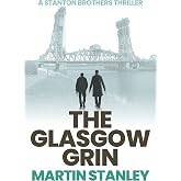 The Glasgow Grin (A Stanton brothers thriller Book 7)