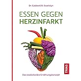 Essen gegen Herzinfarkt: Das revolutionäre Ernährungskonzept