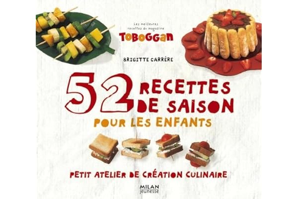52 recettes de saison pour les enfants: Petit atelier de création culinaire