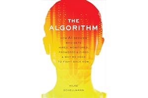 The Algorithm: How AI Decides Who Gets Hired, Monitored, Promoted, and Fired and Why We Need to Fight Back Now