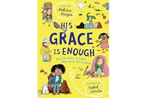 His Grace Is Enough: How God Makes It Right When We've Got It Wrong (Illustrated, rhyming children’s book on the Christian message of God’s grace and forgiveness)