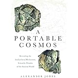 A Portable Cosmos: Revealing the Antikythera Mechanism, Scientific Wonder of the Ancient World