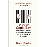 Vulture Capitalism: Corporate Crimes, Backdoor Bailouts and the Death of Freedom