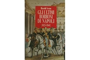 Gli ultimi Borboni di Napoli (1825-1861) (Saggi Giunti)