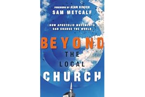 Beyond the Local Church: How Apostolic Movements Can Change the World