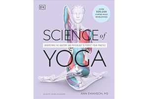Science of Yoga: Understand the Anatomy and Physiology to Perfect Your Practice (The Science of Fitness)