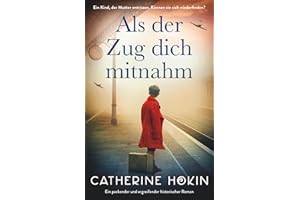Als der Zug dich mitnahm: Ein packender und ergreifender historischer Roman