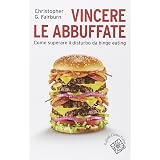 Vincere le abbuffate. Come superare il disturbo da binge eating