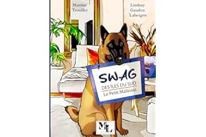 Swag des Îles du Sud - Le Petit Malinois: L'histoire d'un petit berger belge malinois, ses premiers pas dans sa nouvelle famille et son éducation au quotidien, à partir de 7 ans.