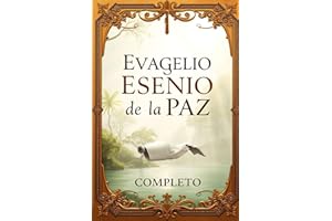 El EVANGELIO ESENIO DE PAZ completo: Descubre las enseñanzas perdidas de Jesús y la sabiduría ancestral de los esenios para una vida en armonía con la naturaleza y el espíritu