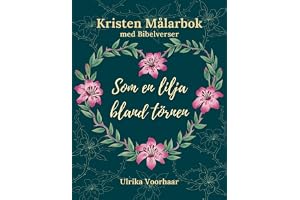 Kristen målarbok med Bibelverser - Som en Lilja Bland Törnen: Illustrationer inspirerade av Guds ord för stunder av frid och reflektion.