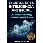 El MOTOR de la Inteligencia Artificial: De la teor&iacute;a a la pr&aacute;ctica: Domina los Transformers, entrena tu propio GPT y comprend