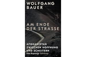 Am Ende der Straße: Afghanistan zwischen Hoffnung und Scheitern. Eine Reportage | Mit zahlreichen Schwarz-Weiß-Fotografien vom Hindukusch | Auf der WELT-Bestenliste