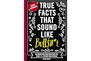 TRU FCTS THT SOUND LK BULL T: 500 Insane-But-True Facts That Will Shock and Impress Your Friends (Mind-Blowing True Facts, Band 1)