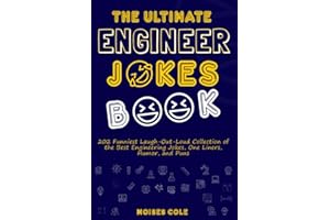 The Ultimate Engineer Jokes Book: 202 Funniest Laugh-Out-Loud Collection of the Best Engineering Jokes, One Liners, Humor, and Puns