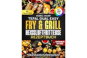 Tefal Dual Easy Fry & Grill Heißluftfritteuse Rezeptbuch | Mit FARBFOTOS: Doppelt Lecker! Mit über 120+ Rezepten für Ihren Tefal AirFryer. Frittieren mit Platz für die ganze Familie