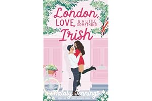 London, Love, & A Little Something Irish: A Real-Life Romantic Comedy, Based On A True Story