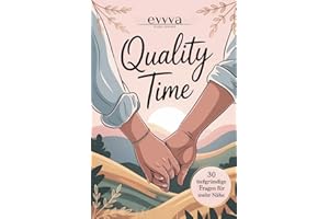 Quality Time - Die Premium Bucket List für Paare: Mit Tiefgründigen Fragen für mehr Nähe & echte Gespräche