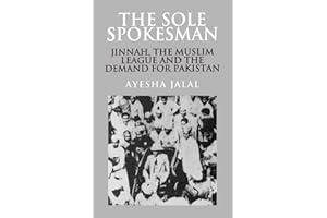 The Sole Spokesman: Jinnah, the Muslim League and the Demand for Pakistan: 31 (Cambridge South Asian Studies, Series Number 31)