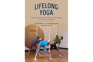 Lifelong Yoga: Maximizing Your Balance, Flexibility, and Core Strength in Your 50s, 60s, and Beyond