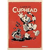 L'arte di Cuphead. Ediz. a colori