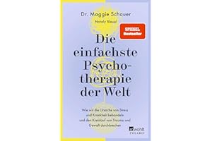 Die einfachste Psychotherapie der Welt: Wie wir die Ursache von Stress und Krankheit behandeln und den Kreislauf von Trauma und Gewalt durchbrechen