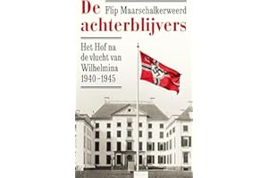 De achterblijvers: het hof na de vlucht van Wilhelmina 1940-1945