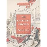 The Centaur's Kitchen: A Book of French, Italian, Greek and Catalan Dishes for Ships' Cooks on the Blue Funnel Line (The Engl