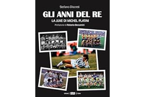 Gli anni del re. La Juve di Michel Platini