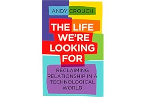 The Life We're Looking For: Reclaiming Relationship in a Technological World