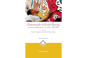 Tuttomondo di Keith Haring. La nascita della street art a Pisa. 1989-2020