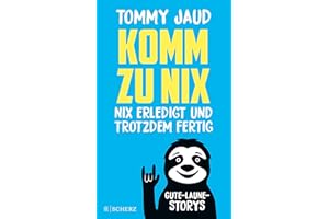 Komm zu nix – Nix erledigt und trotzdem fertig: Gute-Laune-Storys