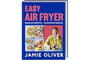 Easy Air Fryer: Geniale Rezepte - Maximaler Genuss mit Ihrer Heißluftfritteuse